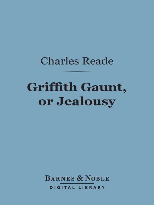 Title details for Griffith Gaunt, or Jealousy (Barnes & Noble Digital Library) by Charles Reade - Available